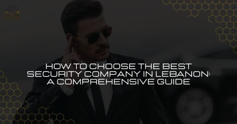 How to Choose the Best Security Company in Lebanon
