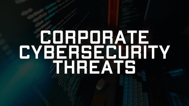 Corporate Cybersecurity Threats